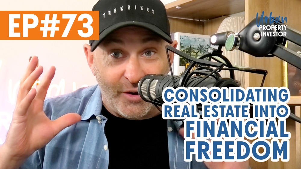 UPI 73 – Consolidating Real Estate Into Financial Freedom