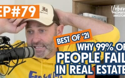 UPI 79 – Best of ’21 #3 – Why 99% of People Fail In Real Estate