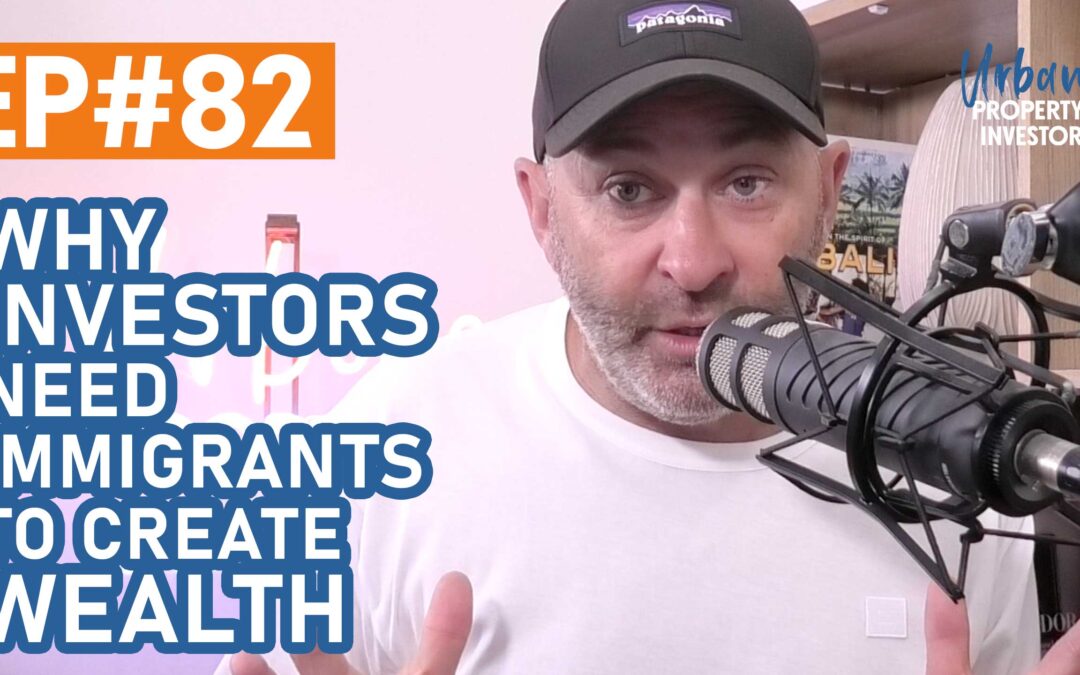 UPI 82 – Why Investors Need Immigrants To Create Wealth