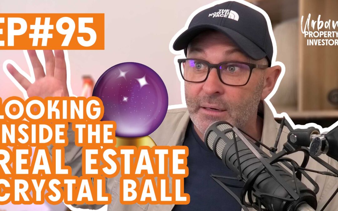 UPI 95 – Looking Inside The Real Estate Crystal Ball