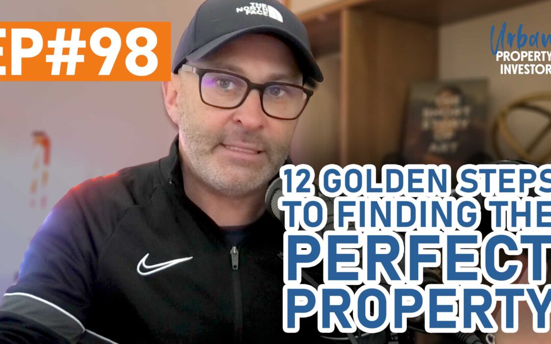 UPI 98 – 12 Golden Steps To Finding The Perfect Property