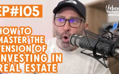 UPI 105 – How To Master The Tension of Investing in Real Estate