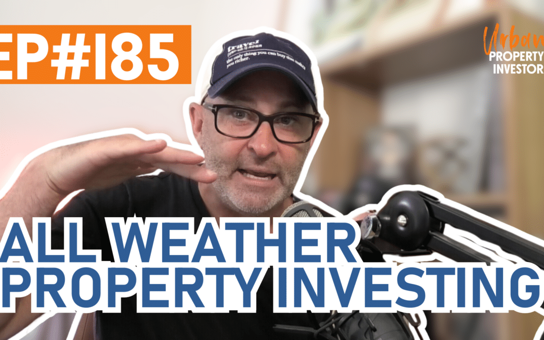 UPI 185 – All Weather Property Investing