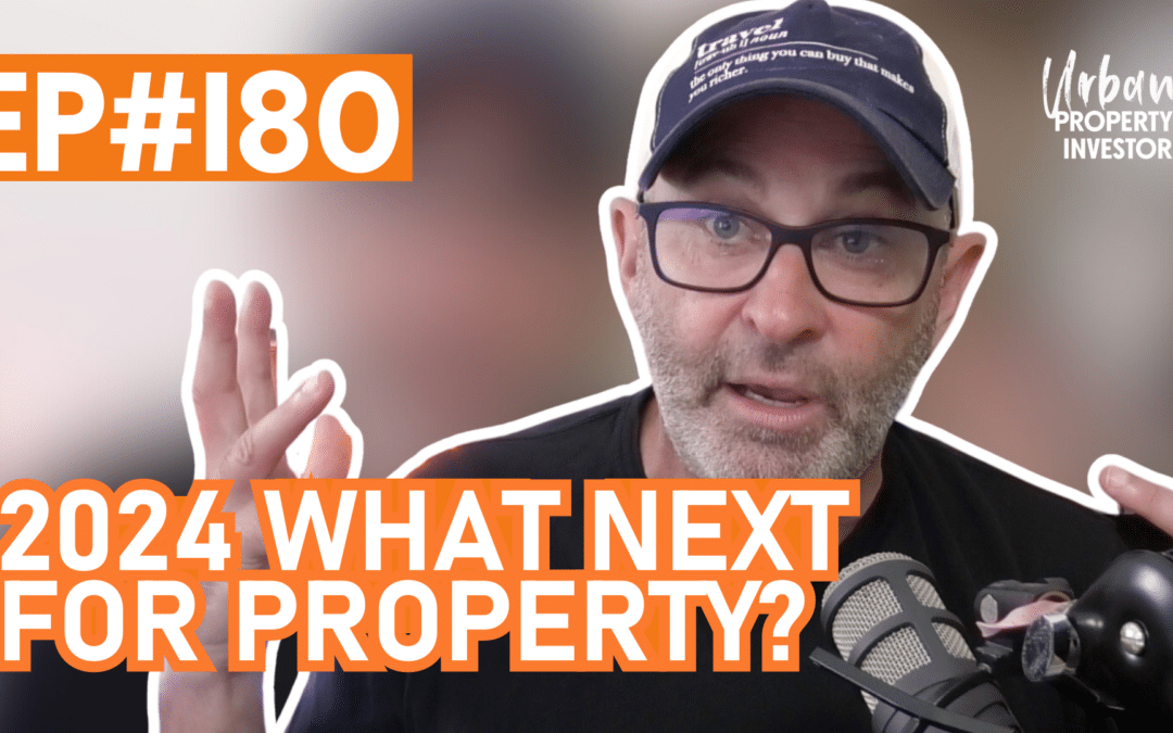 UPI 180 – 2024 What Next For Property?