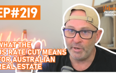 UPI 219 – What the US Rate Cut Means For Australian Real Estate