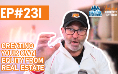 UPI 231 – Creating Your Own Equity From Real Estate