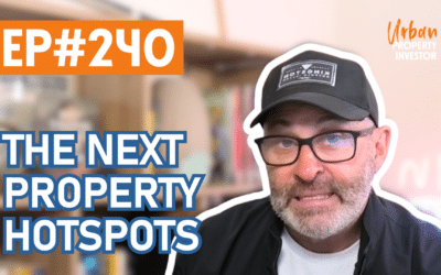 UPI 240 – The Next Property Hotspots