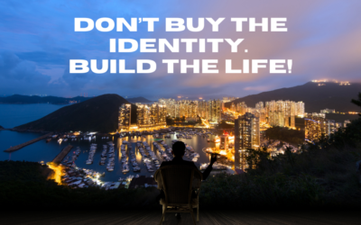 Don’t Buy the Identity. Build the Life!